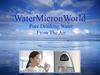 WaterMicronWorld, Ltd Safe Pure Drinking Water.