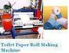 Tissue Paper Roll - Toilet Paper Roll Making Machine