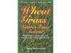 Wheat Grass-Nature's Finest Medicine-Raw Juicing