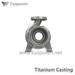 TPS titanium casting parts valve Grade C2/3/5 with HIP