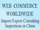 Web Commerce Worldwide: Seller of: import export, interpreter services in chinese, product inspection, product quality controls, purchasing buying, sourcing in asia, sourcing in china, trading, translations.